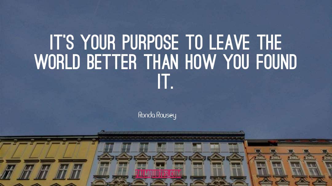 Ronda Rousey Quotes: It's your purpose to leave