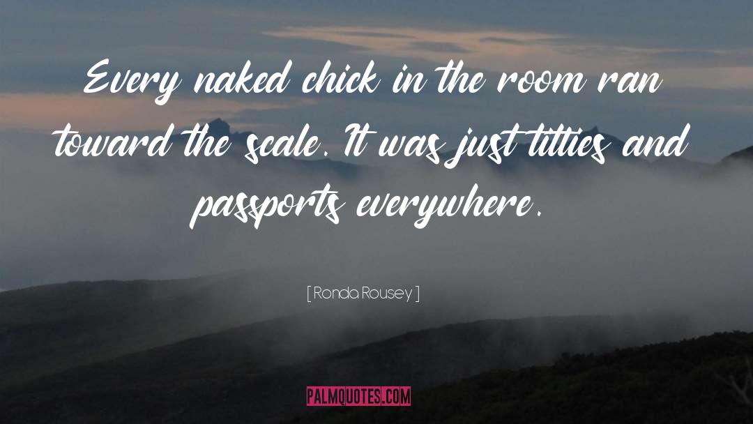 Ronda Rousey Quotes: Every naked chick in the