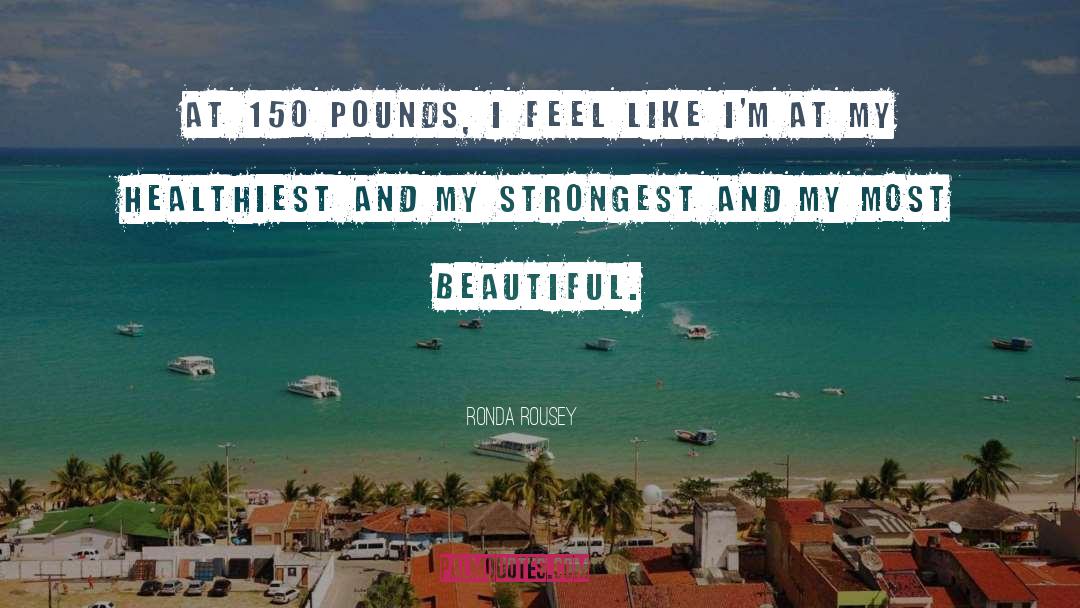 Ronda Rousey Quotes: At 150 pounds, I feel