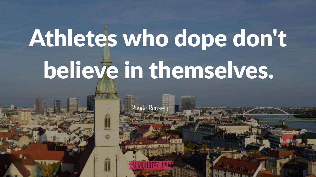 Ronda Rousey Quotes: Athletes who dope don't believe