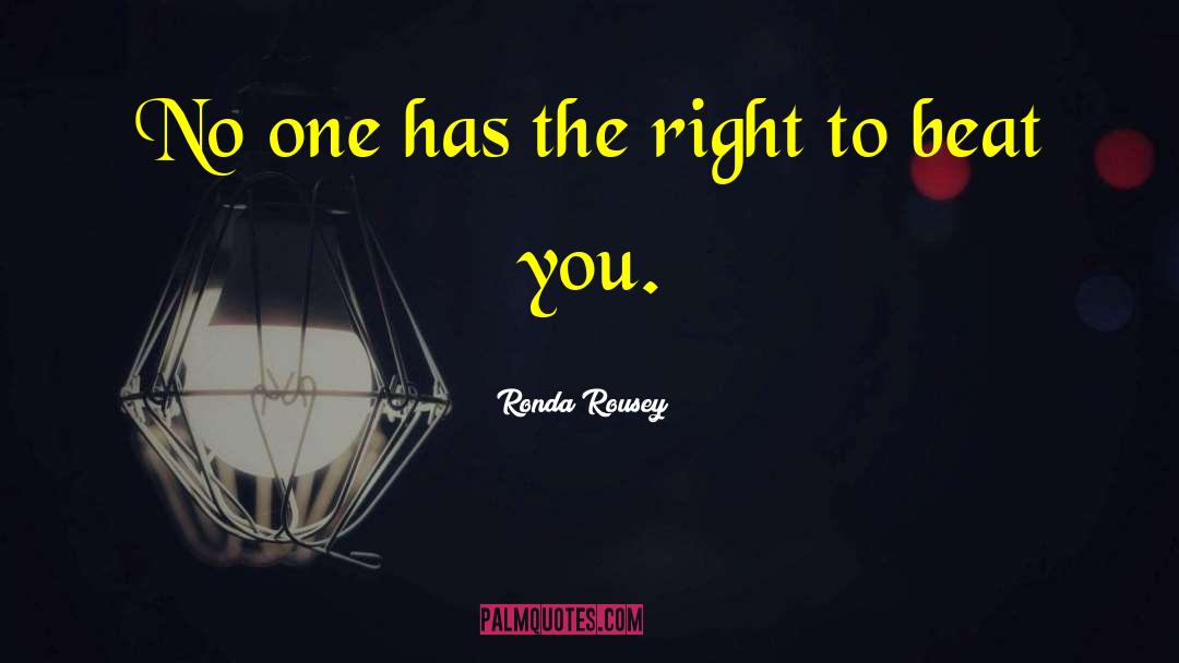 Ronda Rousey Quotes: No one has the right