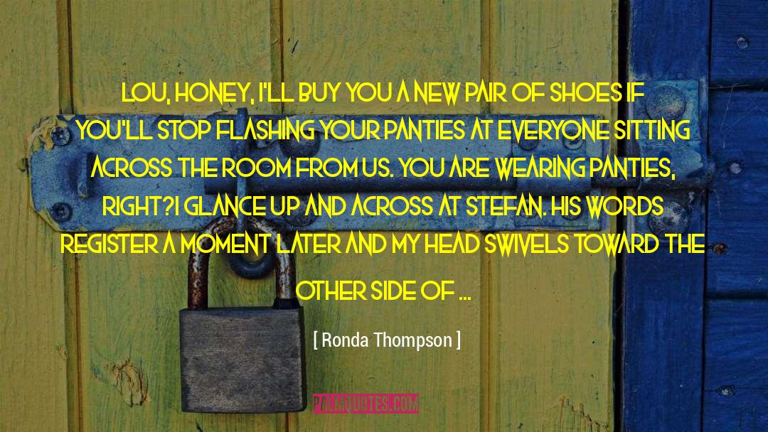 Ronda Thompson Quotes: Lou, honey, I'll buy you