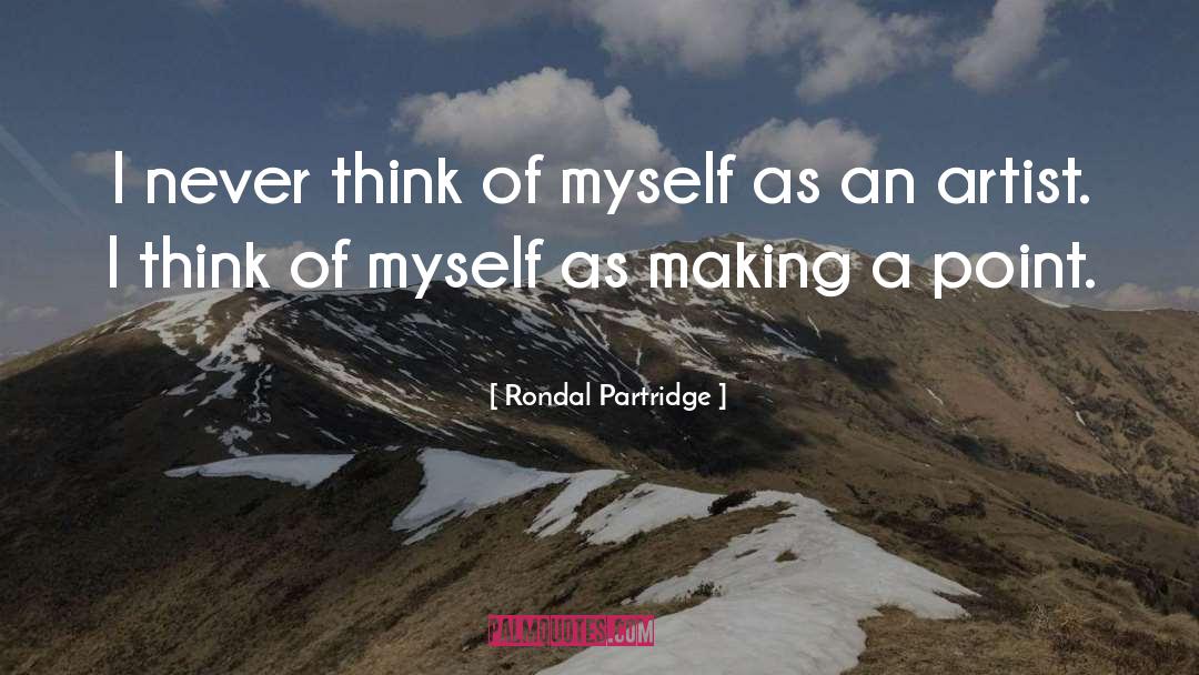 Rondal Partridge Quotes: I never think of myself