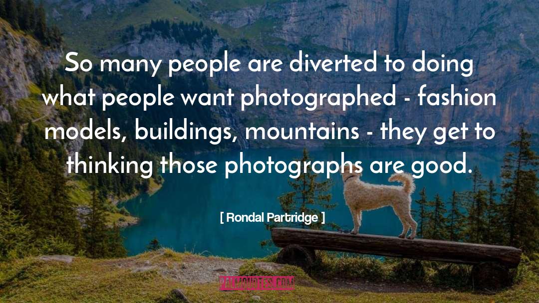 Rondal Partridge Quotes: So many people are diverted