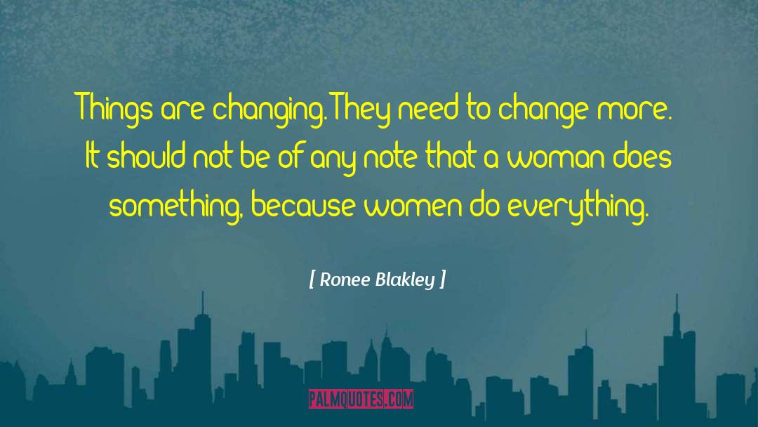 Ronee Blakley Quotes: Things are changing. They need