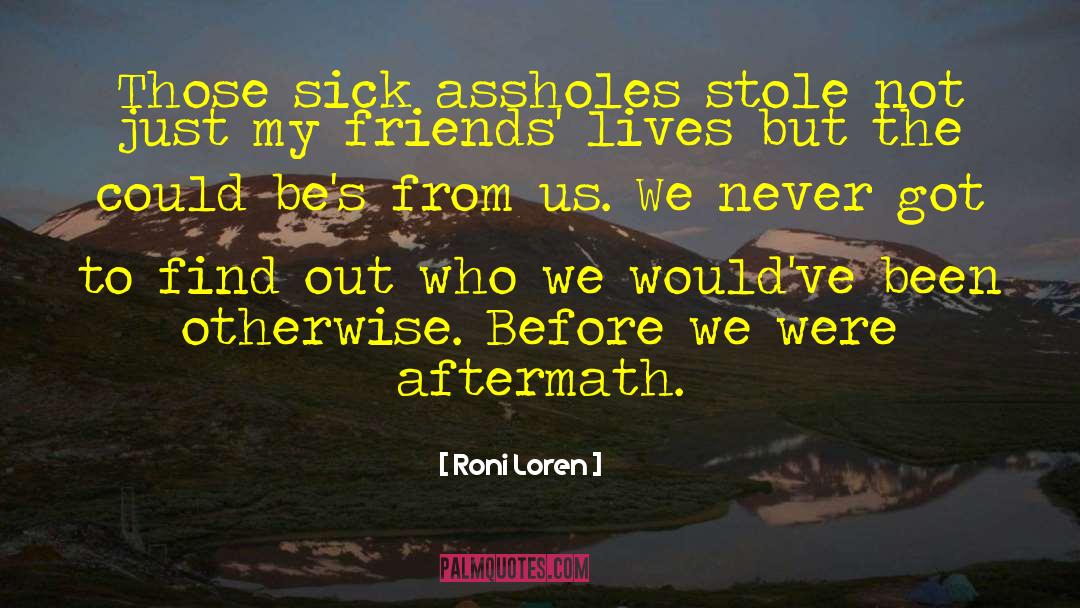Roni Loren Quotes: Those sick assholes stole not