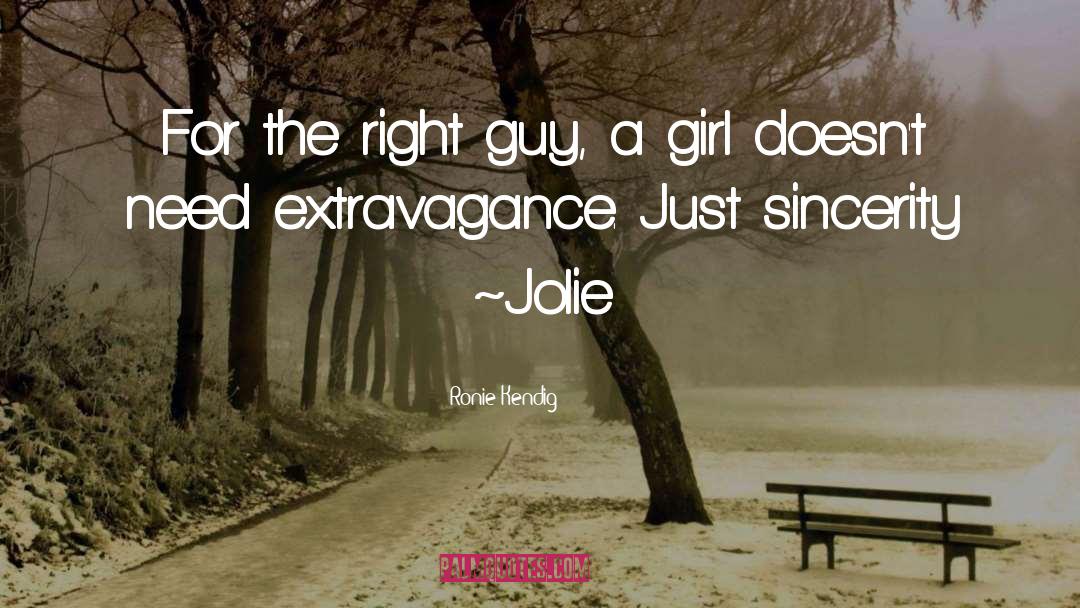 Ronie Kendig Quotes: For the right guy, a