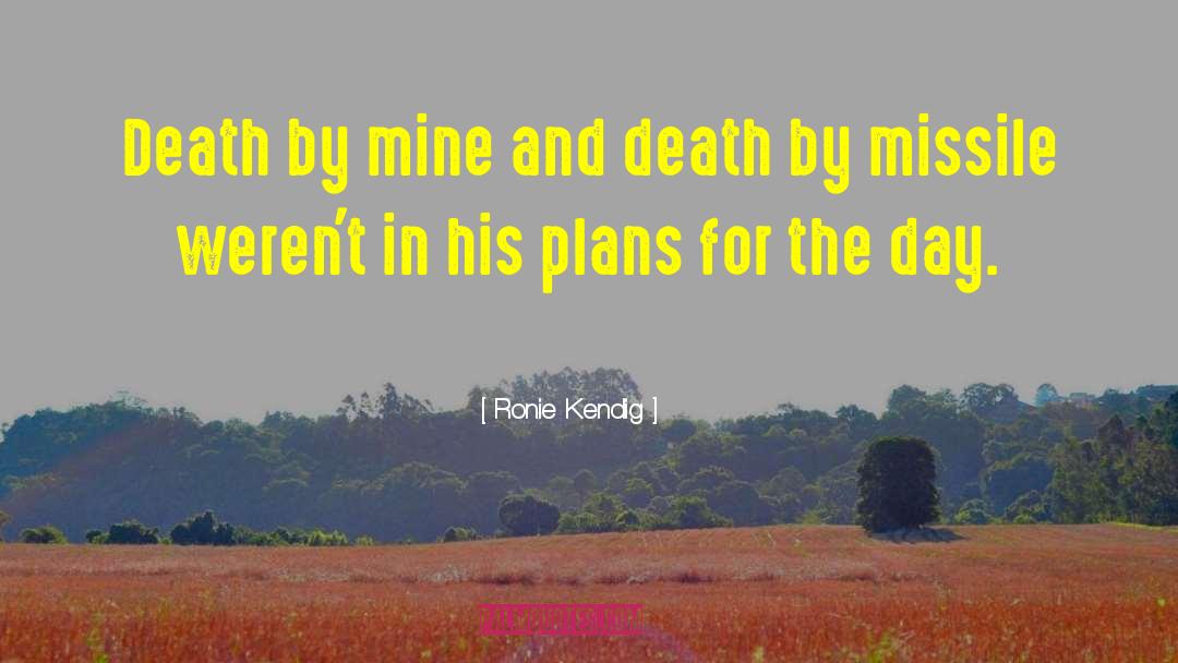 Ronie Kendig Quotes: Death by mine and death