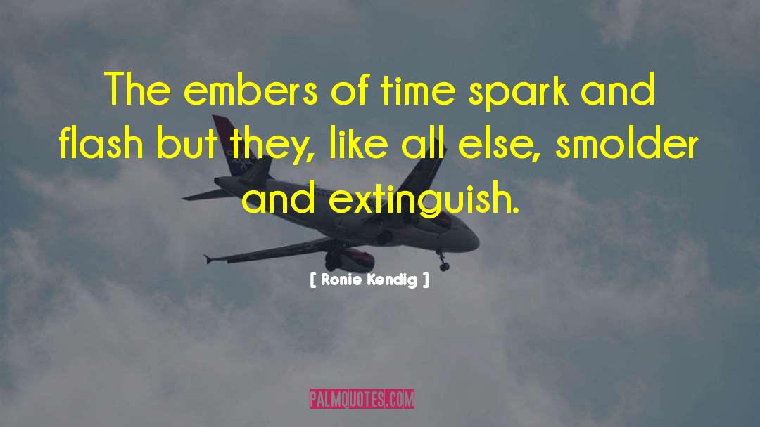 Ronie Kendig Quotes: The embers of time spark