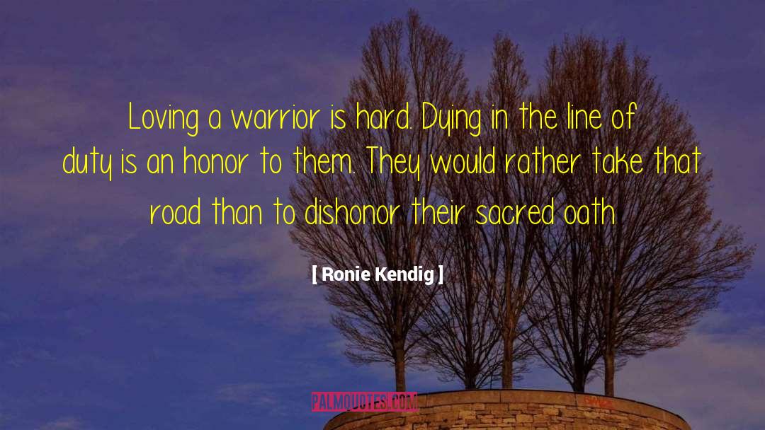 Ronie Kendig Quotes: Loving a warrior is hard.