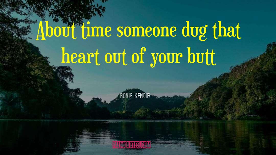 Ronie Kendig Quotes: About time someone dug that