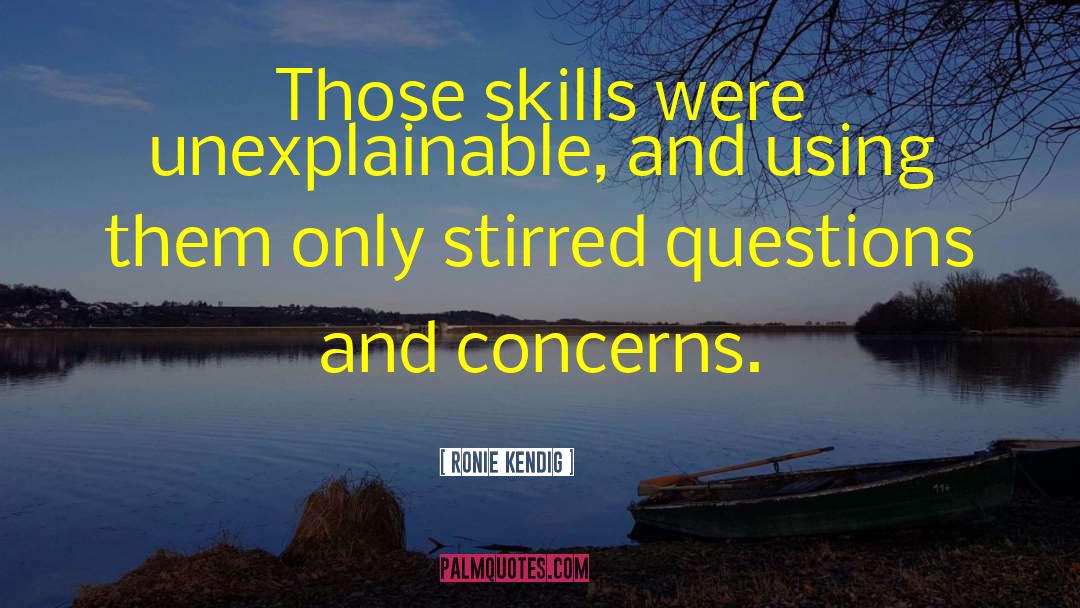 Ronie Kendig Quotes: Those skills were unexplainable, and