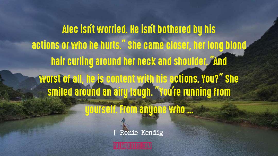 Ronie Kendig Quotes: Alec isn't worried. He isn't