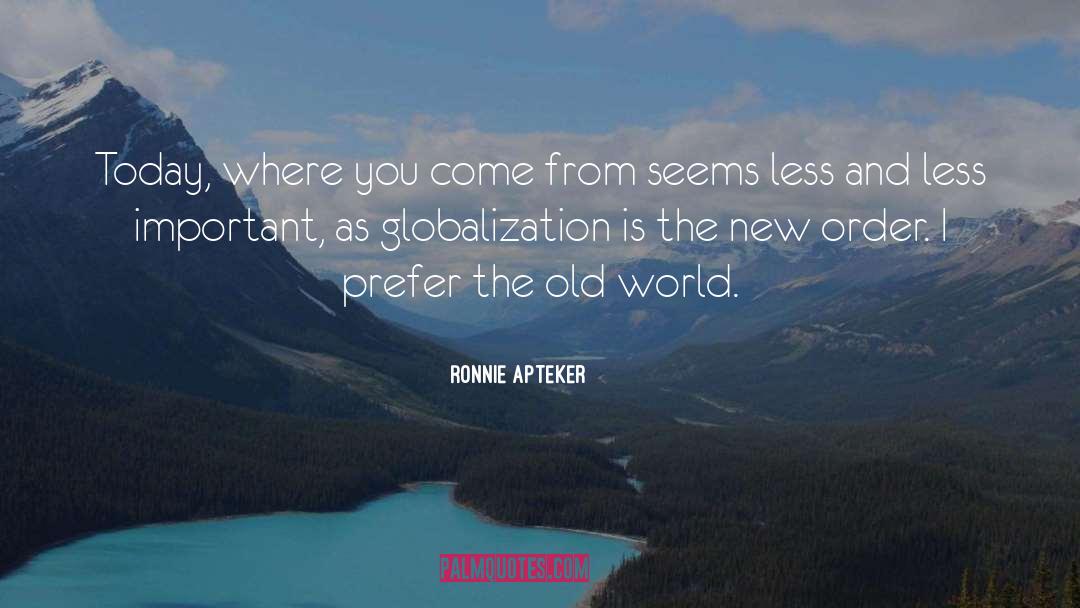 Ronnie Apteker Quotes: Today, where you come from