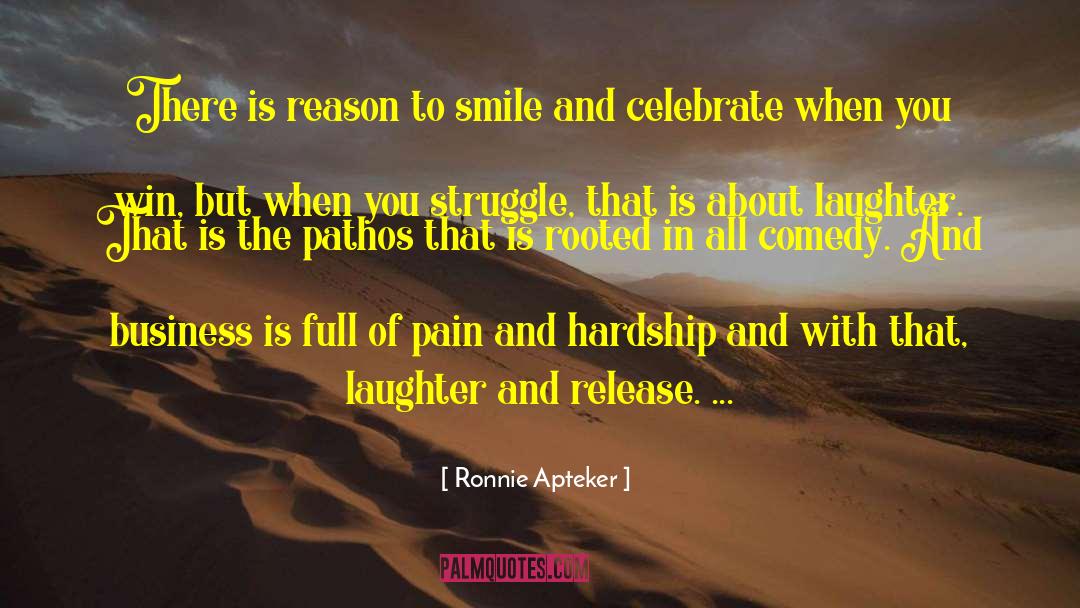 Ronnie Apteker Quotes: There is reason to smile