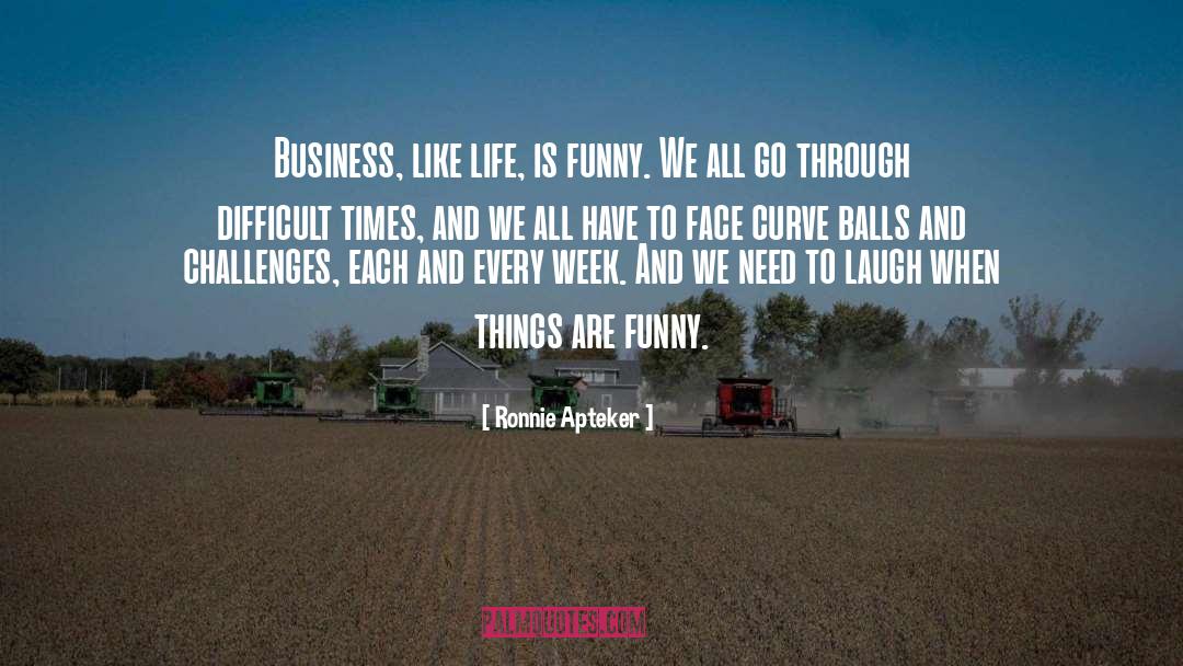 Ronnie Apteker Quotes: Business, like life, is funny.