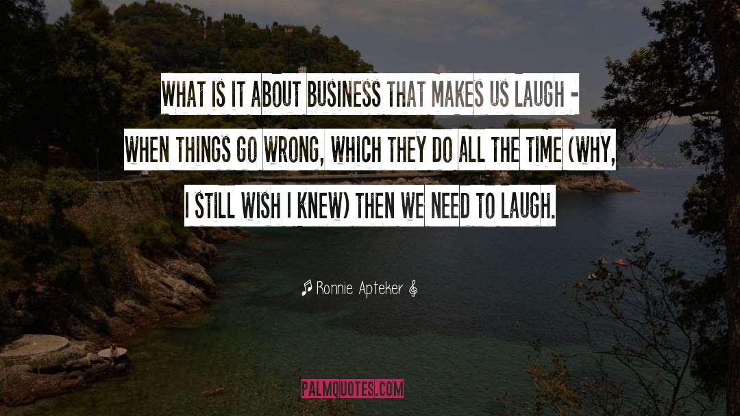 Ronnie Apteker Quotes: What is it about business