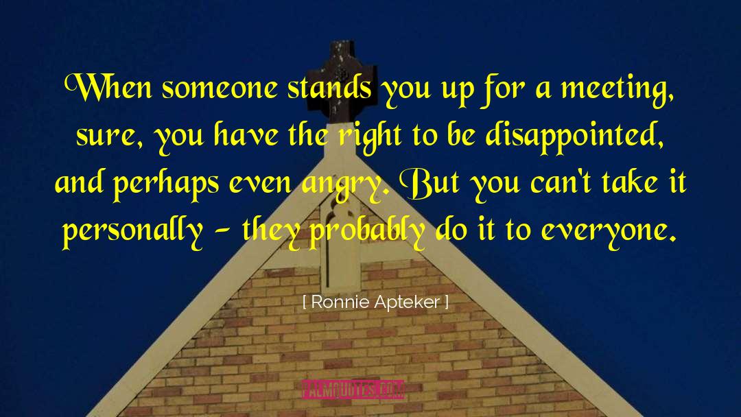 Ronnie Apteker Quotes: When someone stands you up