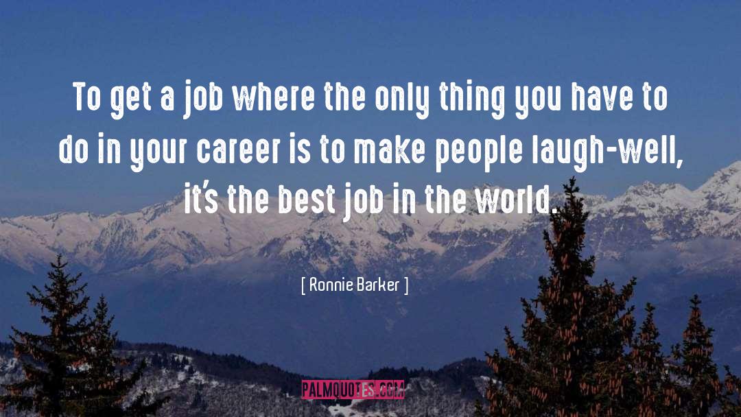 Ronnie Barker Quotes: To get a job where