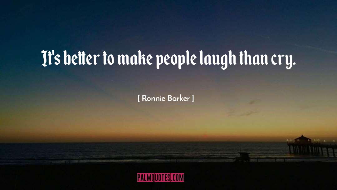 Ronnie Barker Quotes: It's better to make people