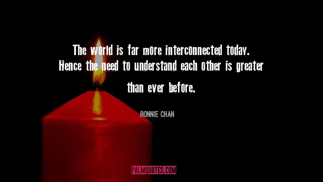 Ronnie Chan Quotes: The world is far more
