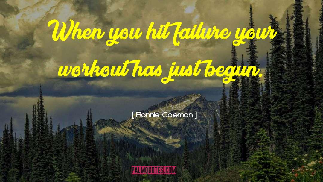 Ronnie Coleman Quotes: When you hit failure your