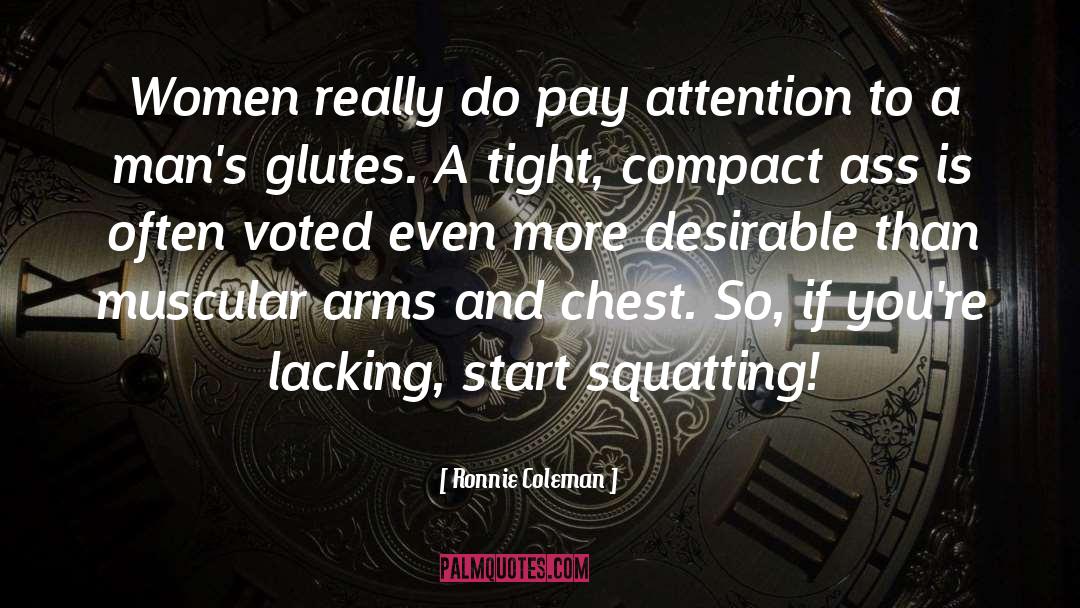 Ronnie Coleman Quotes: Women really do pay attention