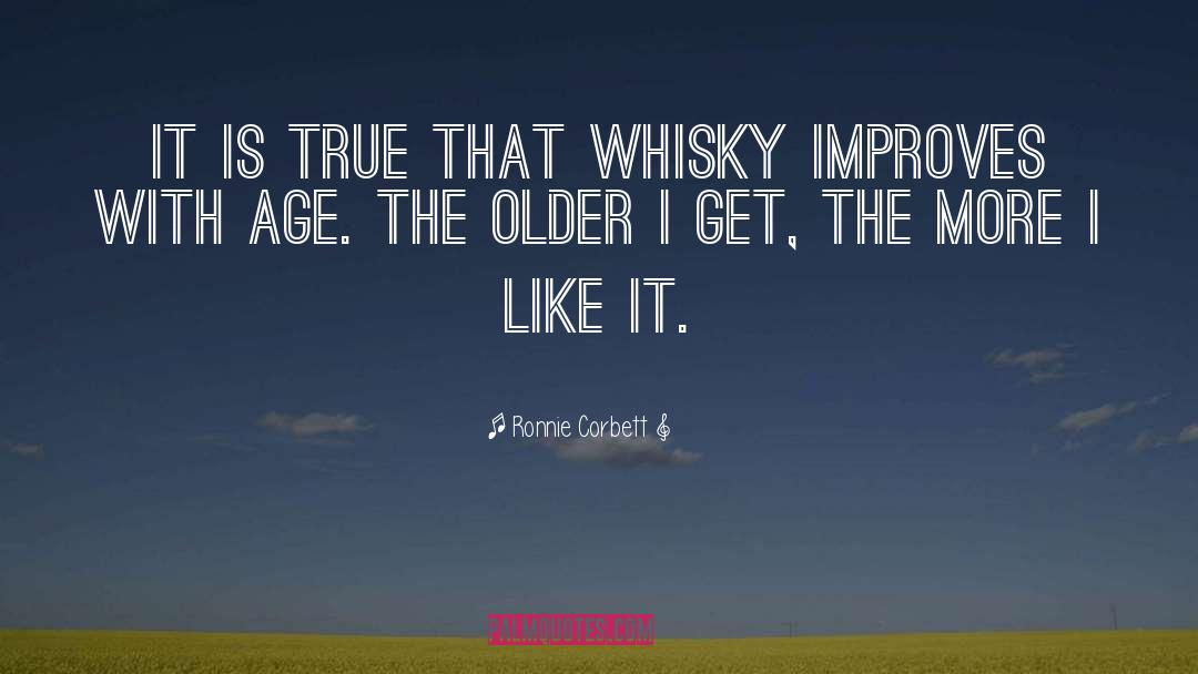Ronnie Corbett Quotes: It is true that whisky