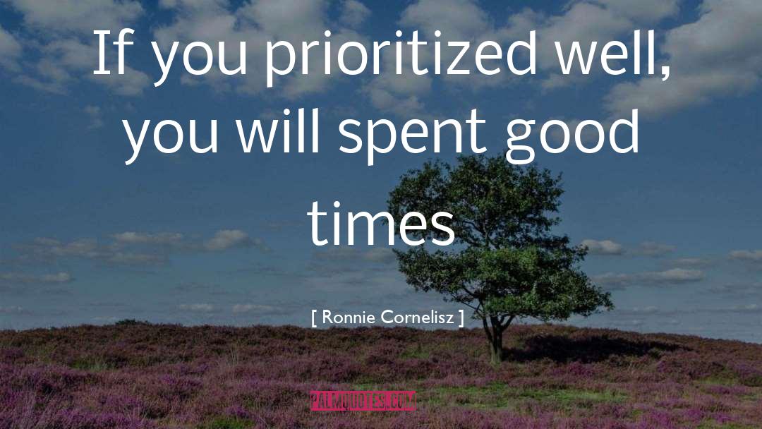 Ronnie Cornelisz Quotes: If you prioritized well, you