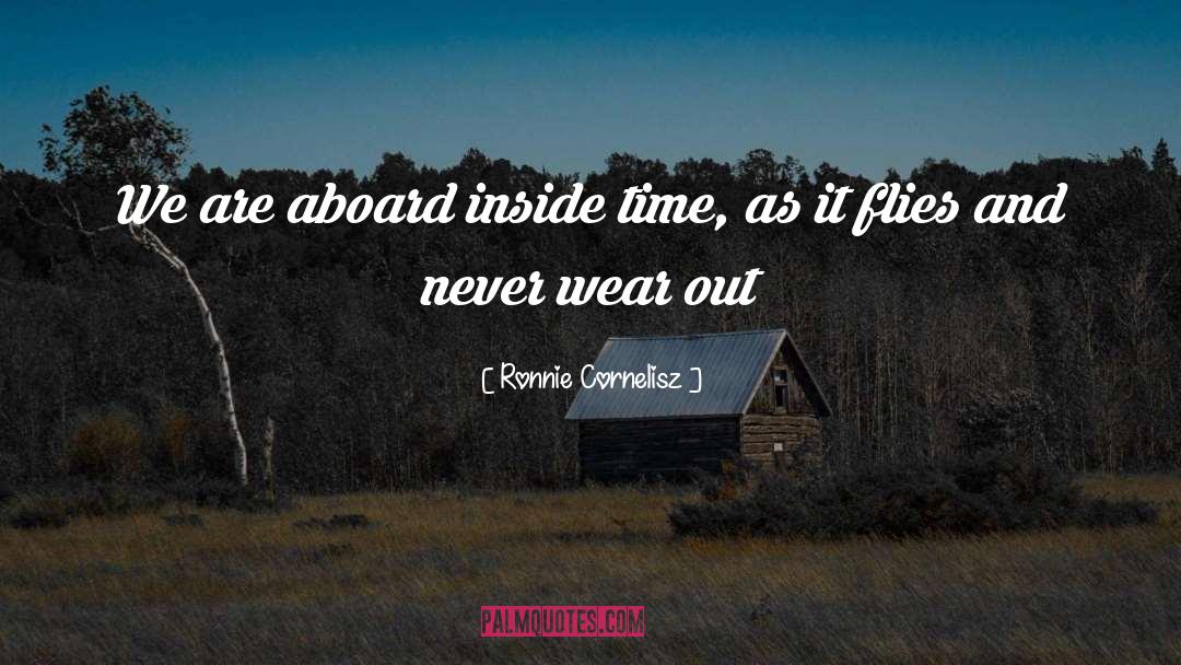 Ronnie Cornelisz Quotes: We are aboard inside time,