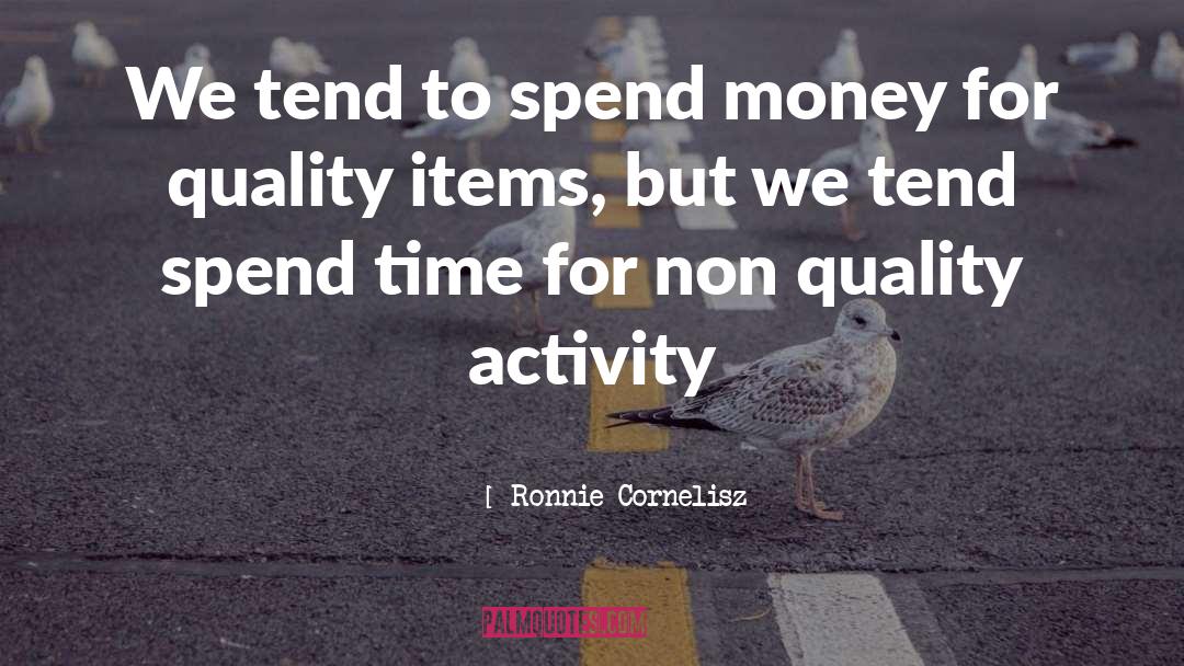 Ronnie Cornelisz Quotes: We tend to spend money