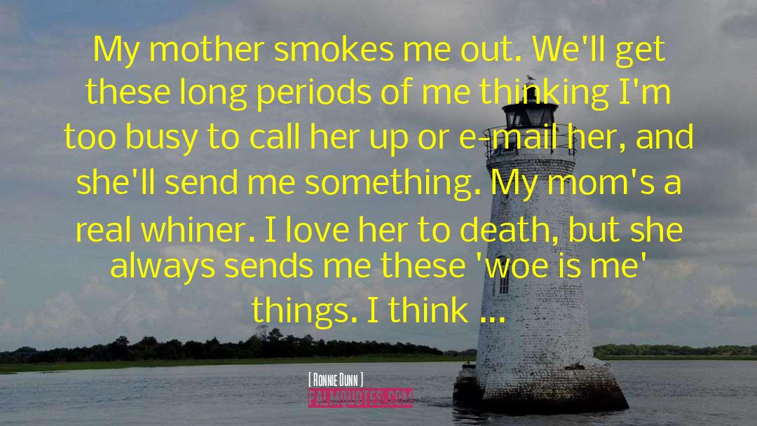 Ronnie Dunn Quotes: My mother smokes me out.