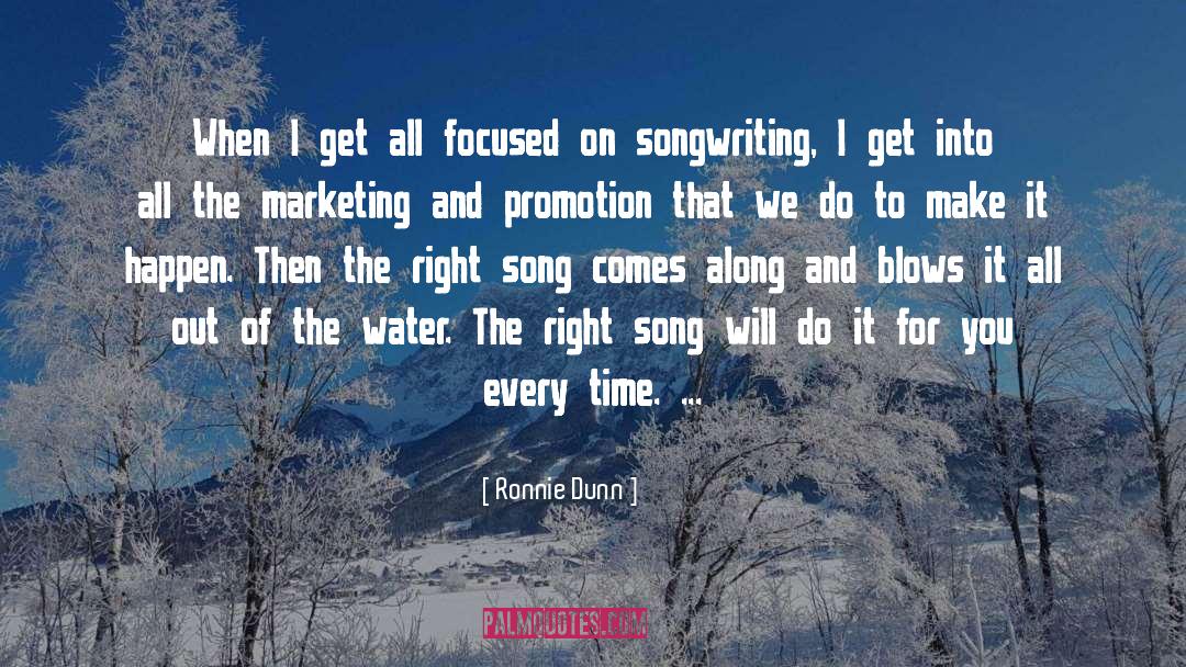 Ronnie Dunn Quotes: When I get all focused