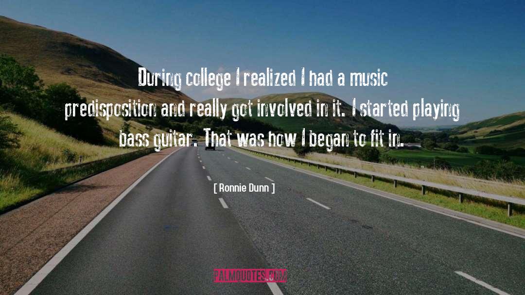 Ronnie Dunn Quotes: During college I realized I