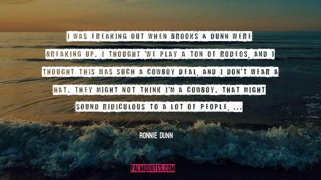Ronnie Dunn Quotes: I was freaking out when