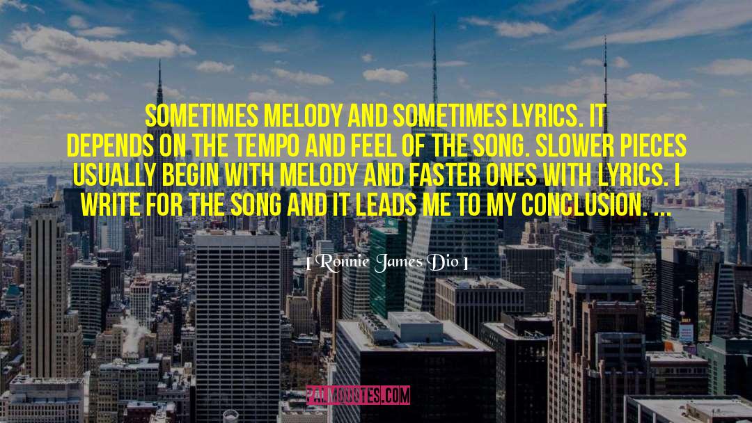 Ronnie James Dio Quotes: Sometimes melody and sometimes lyrics.