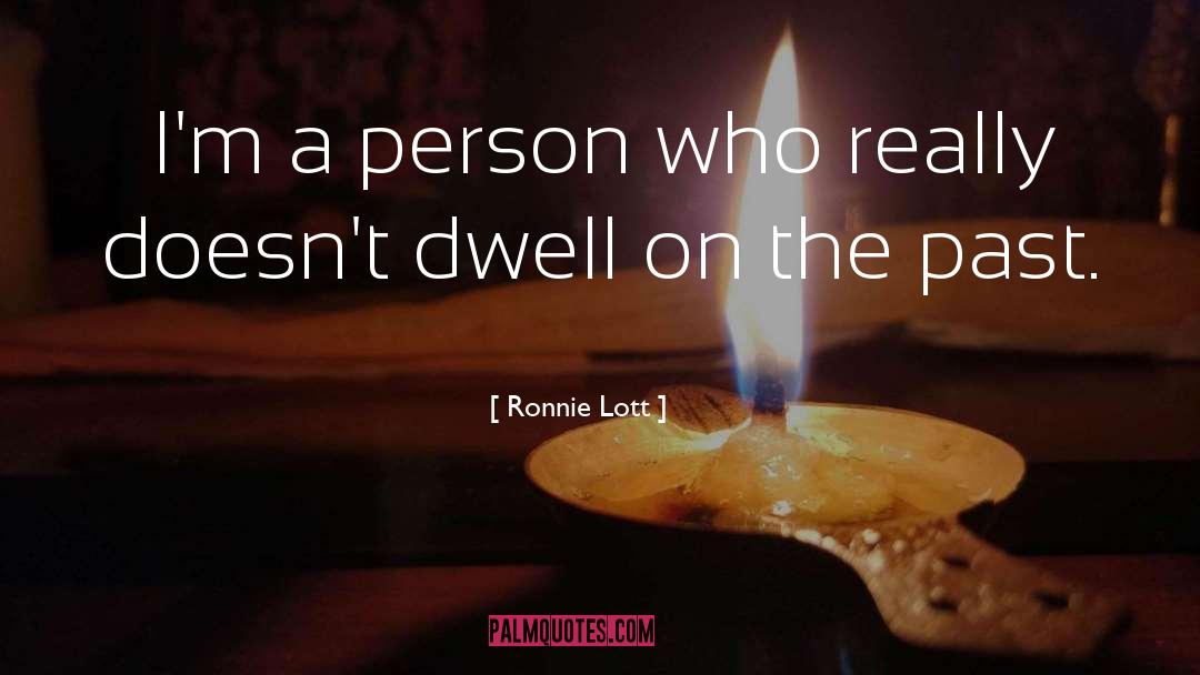 Ronnie Lott Quotes: I'm a person who really