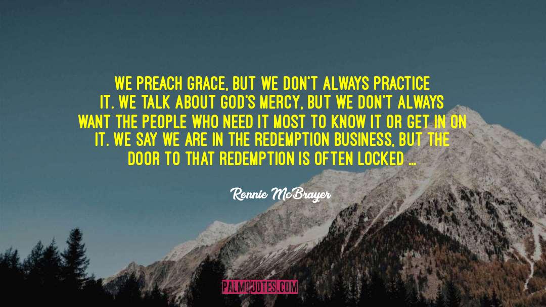 Ronnie McBrayer Quotes: We preach grace, but we