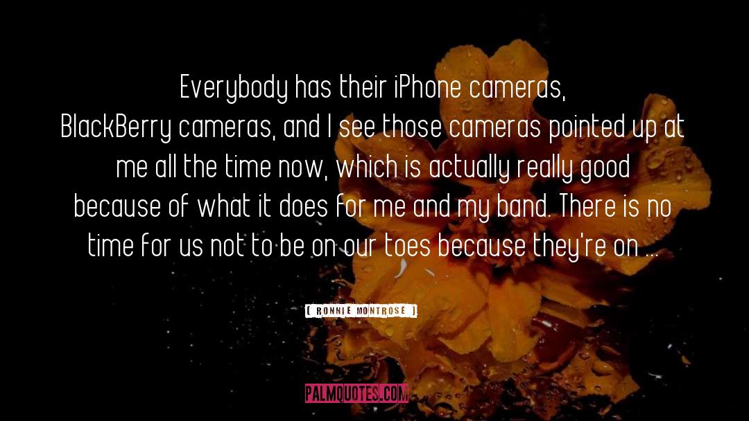Ronnie Montrose Quotes: Everybody has their iPhone cameras,