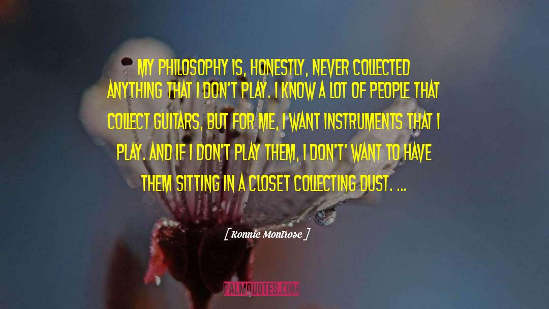 Ronnie Montrose Quotes: My philosophy is, honestly, never