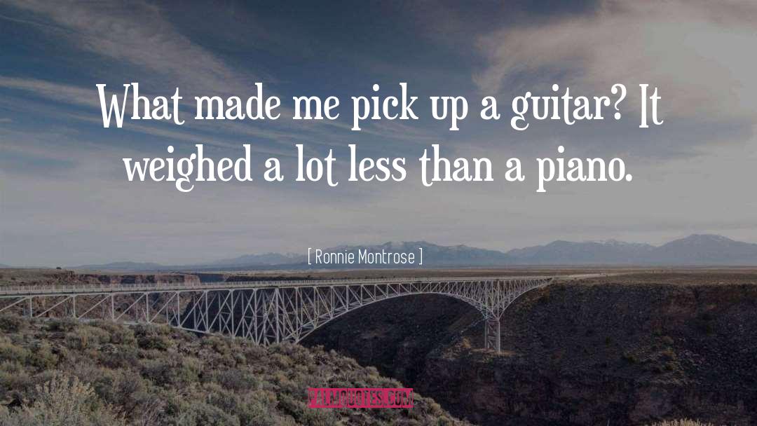 Ronnie Montrose Quotes: What made me pick up