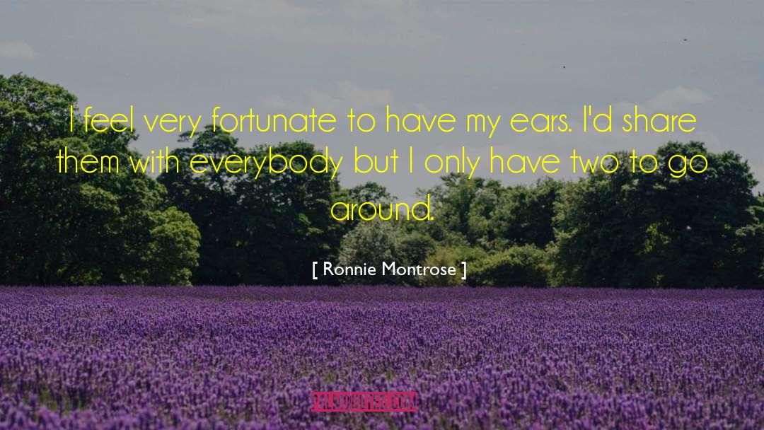 Ronnie Montrose Quotes: I feel very fortunate to