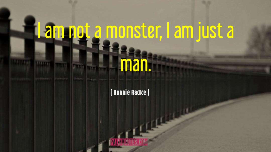 Ronnie Radke Quotes: I am not a monster,