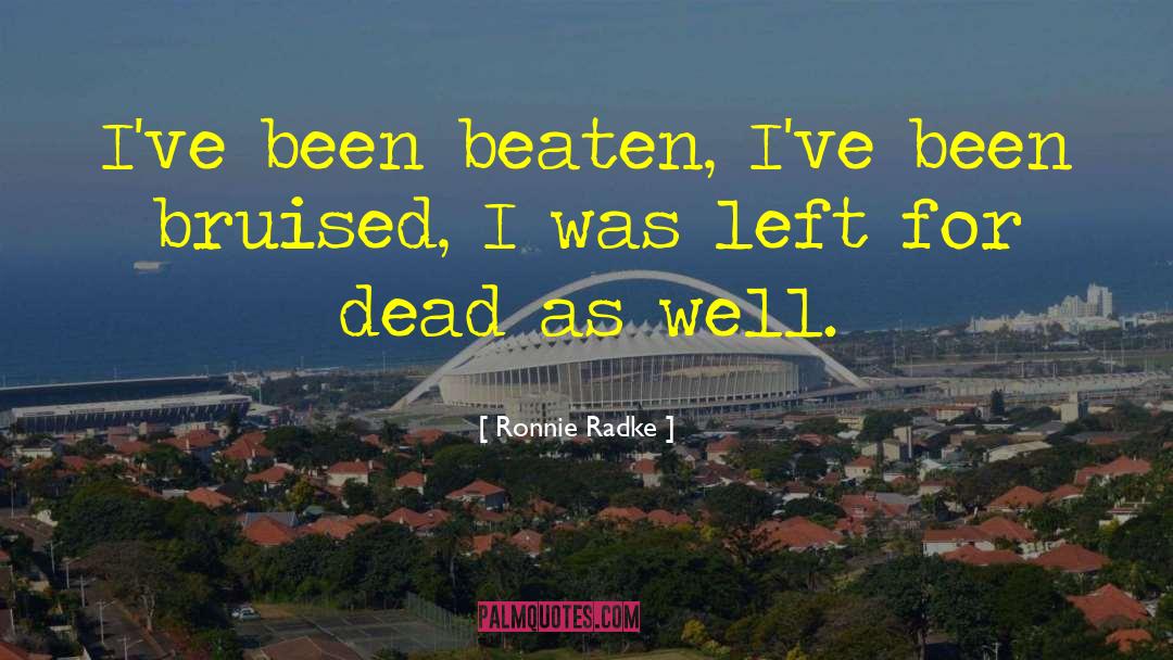Ronnie Radke Quotes: I've been beaten, I've been
