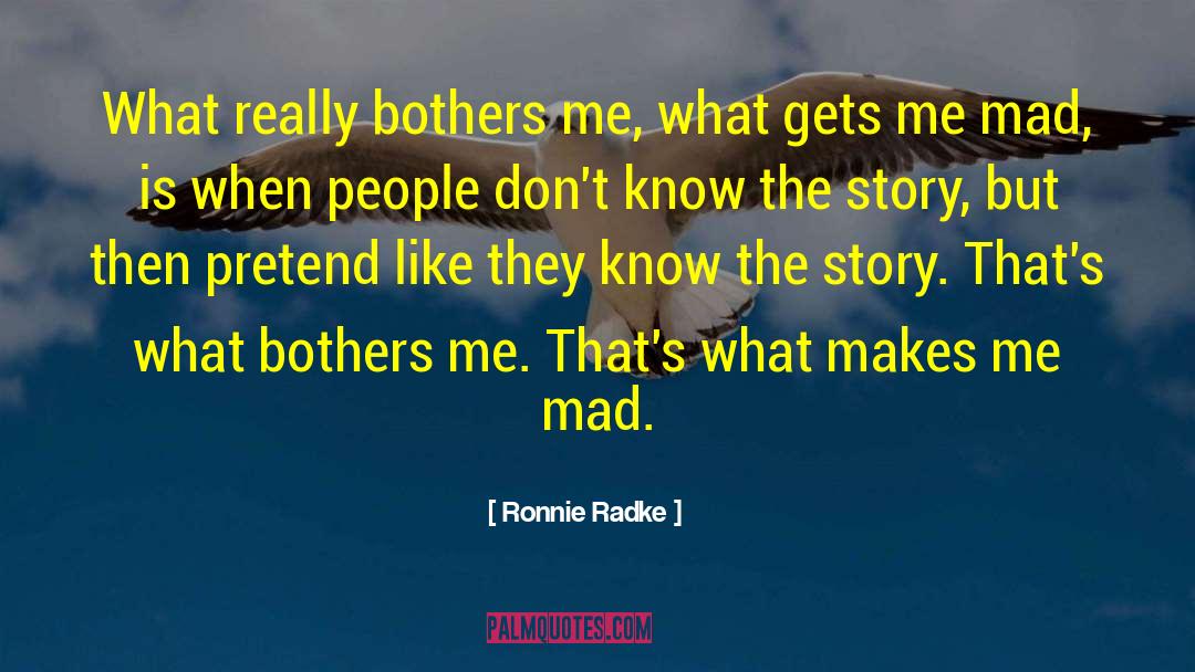 Ronnie Radke Quotes: What really bothers me, what