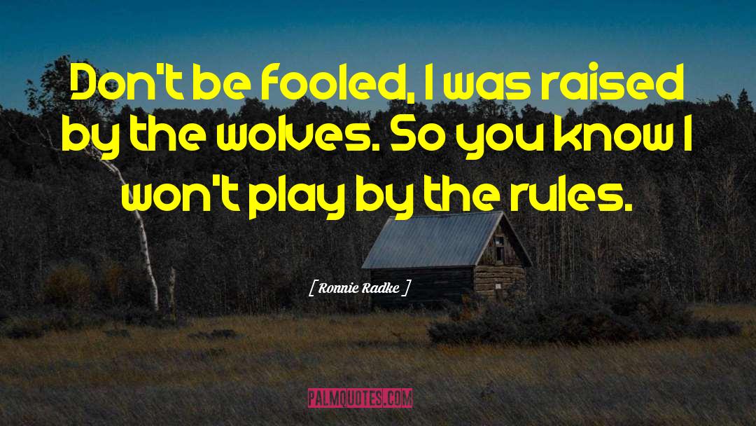 Ronnie Radke Quotes: Don't be fooled, I was