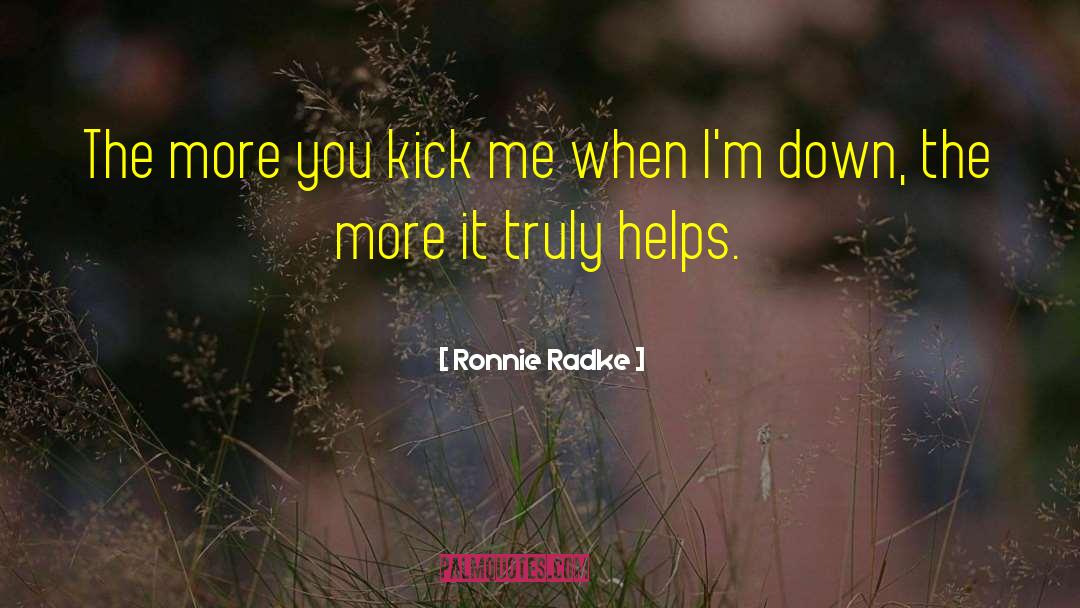 Ronnie Radke Quotes: The more you kick me