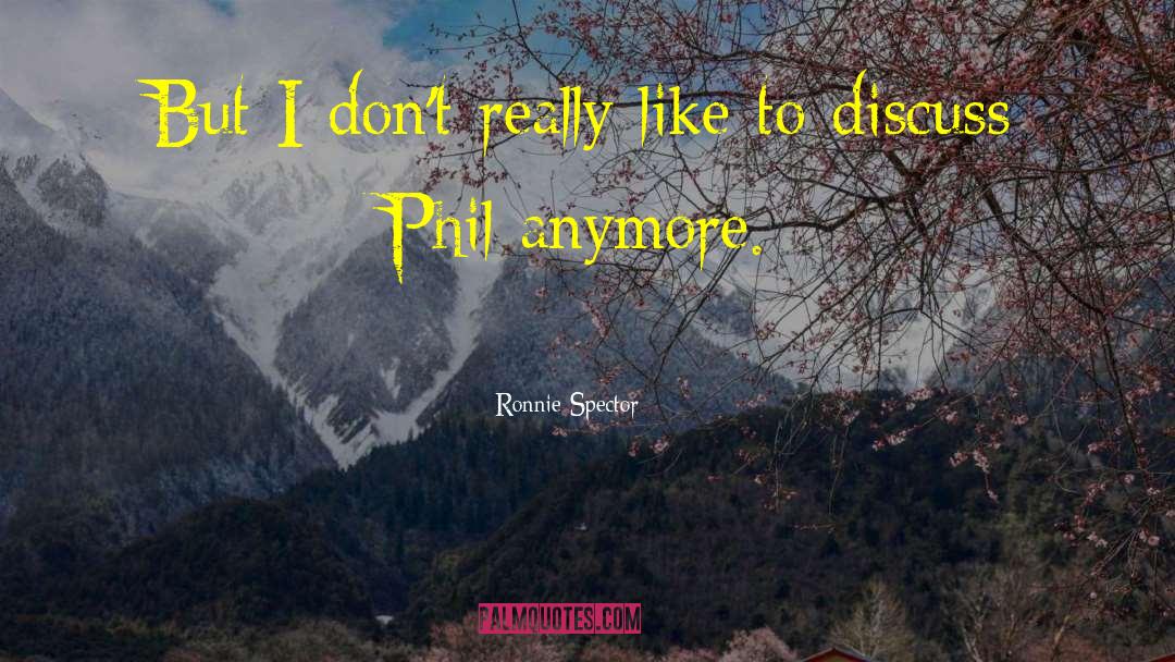 Ronnie Spector Quotes: But I don't really like