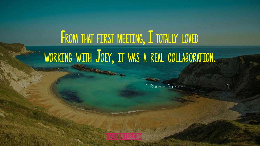 Ronnie Spector Quotes: From that first meeting, I