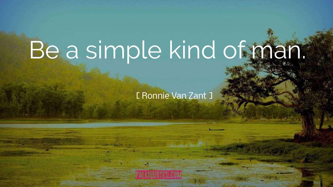 Ronnie Van Zant Quotes: Be a simple kind of